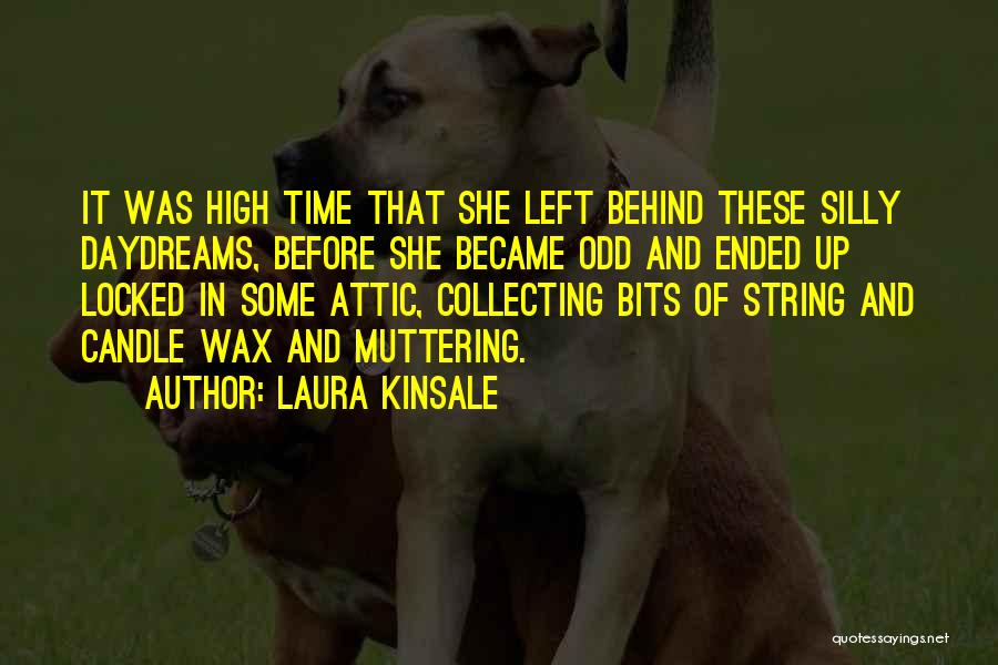 Laura Kinsale Quotes: It Was High Time That She Left Behind These Silly Daydreams, Before She Became Odd And Ended Up Locked In