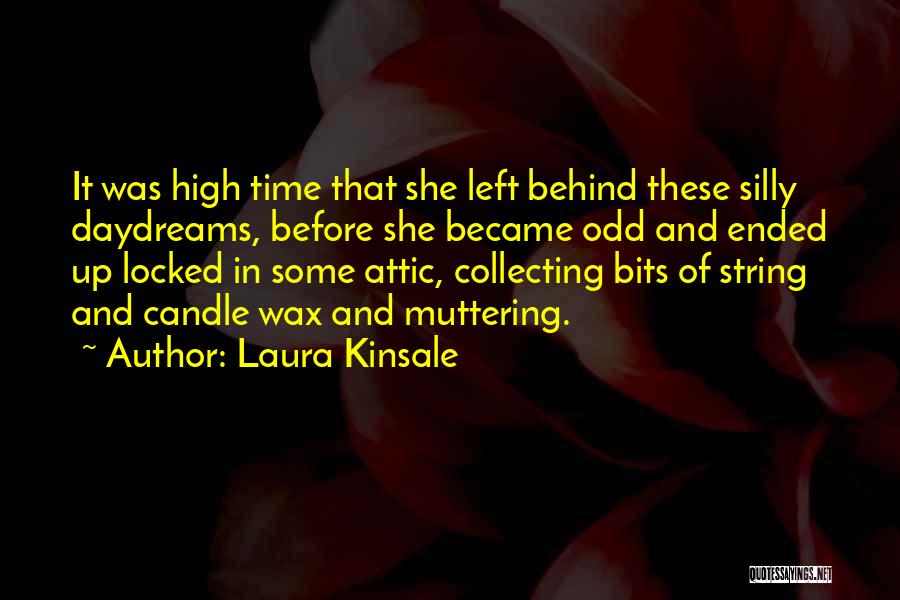 Laura Kinsale Quotes: It Was High Time That She Left Behind These Silly Daydreams, Before She Became Odd And Ended Up Locked In