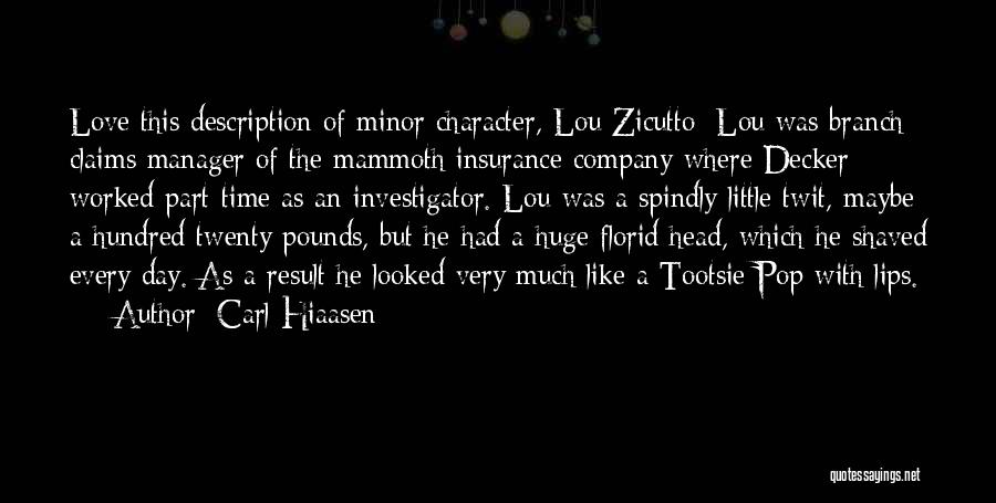 Carl Hiaasen Quotes: Love This Description Of Minor Character, Lou Zicutto: Lou Was Branch Claims Manager Of The Mammoth Insurance Company Where Decker