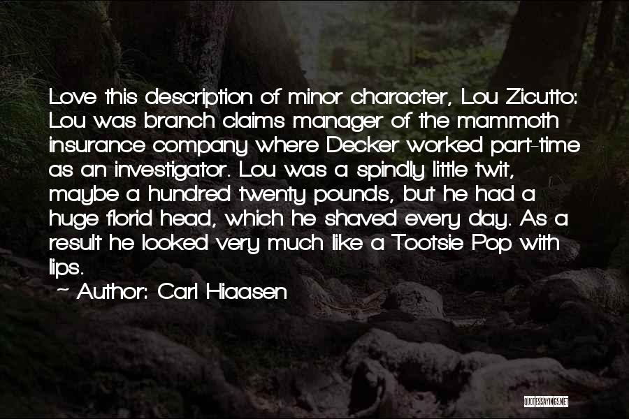 Carl Hiaasen Quotes: Love This Description Of Minor Character, Lou Zicutto: Lou Was Branch Claims Manager Of The Mammoth Insurance Company Where Decker