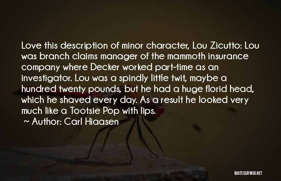 Carl Hiaasen Quotes: Love This Description Of Minor Character, Lou Zicutto: Lou Was Branch Claims Manager Of The Mammoth Insurance Company Where Decker