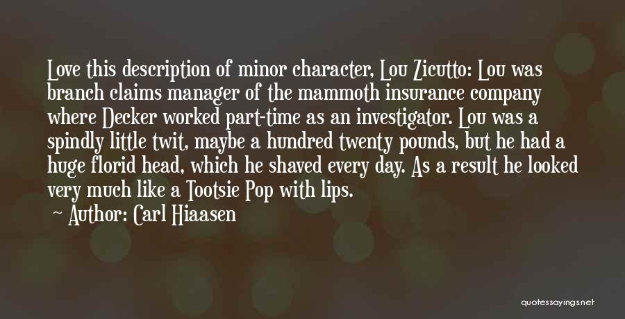 Carl Hiaasen Quotes: Love This Description Of Minor Character, Lou Zicutto: Lou Was Branch Claims Manager Of The Mammoth Insurance Company Where Decker