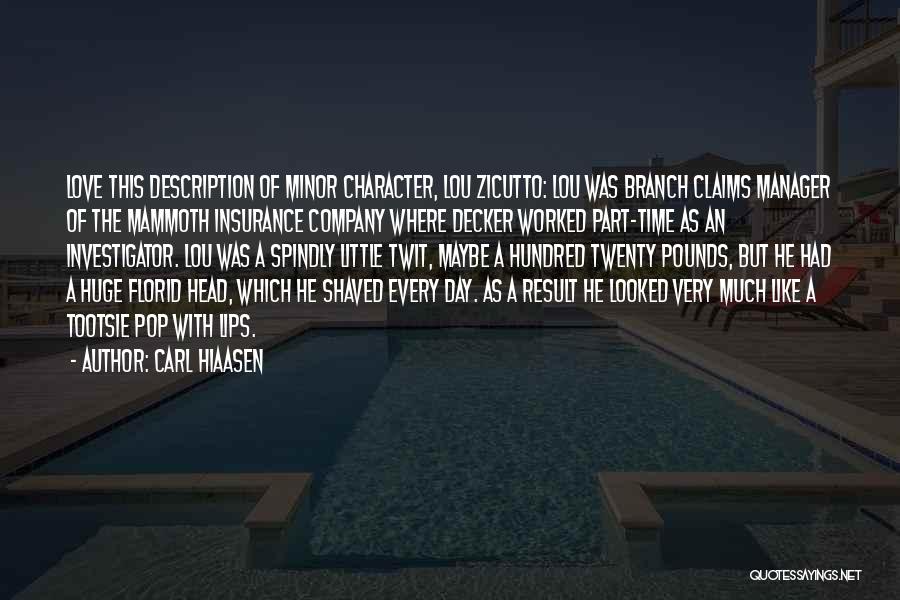 Carl Hiaasen Quotes: Love This Description Of Minor Character, Lou Zicutto: Lou Was Branch Claims Manager Of The Mammoth Insurance Company Where Decker