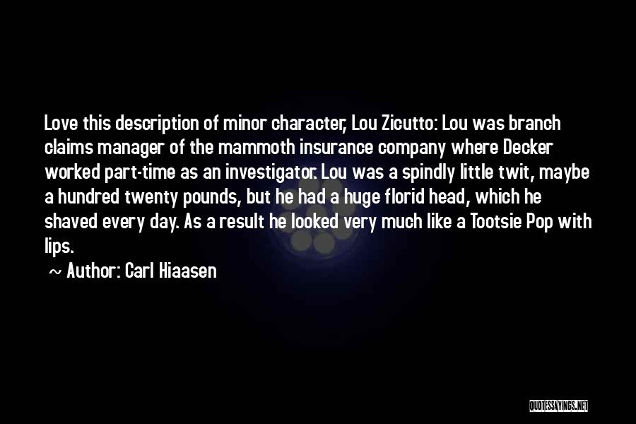 Carl Hiaasen Quotes: Love This Description Of Minor Character, Lou Zicutto: Lou Was Branch Claims Manager Of The Mammoth Insurance Company Where Decker