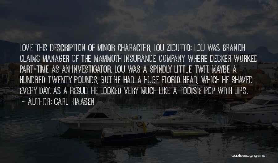 Carl Hiaasen Quotes: Love This Description Of Minor Character, Lou Zicutto: Lou Was Branch Claims Manager Of The Mammoth Insurance Company Where Decker