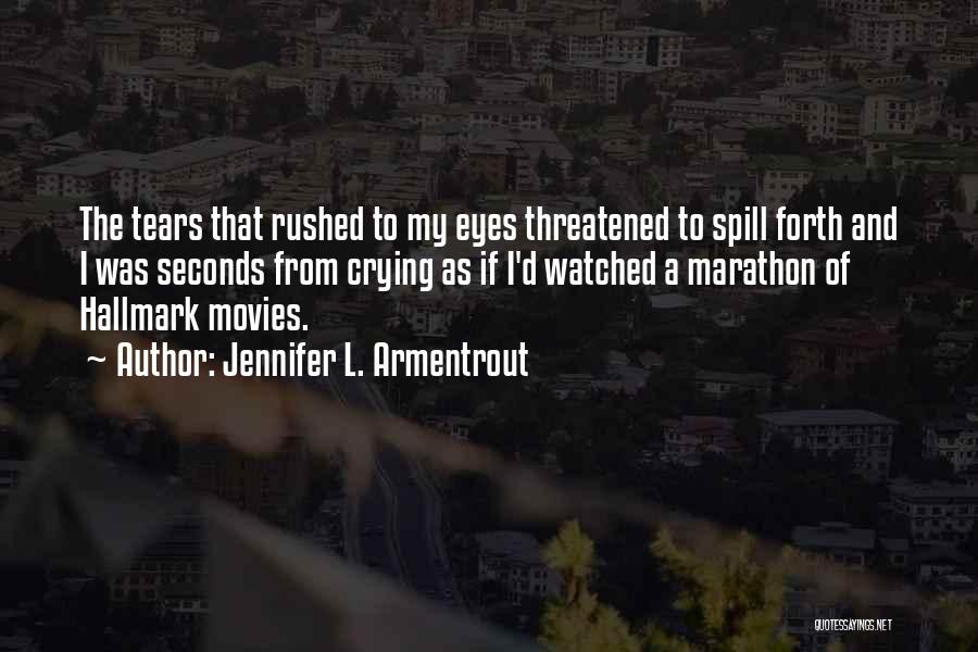 Jennifer L. Armentrout Quotes: The Tears That Rushed To My Eyes Threatened To Spill Forth And I Was Seconds From Crying As If I'd