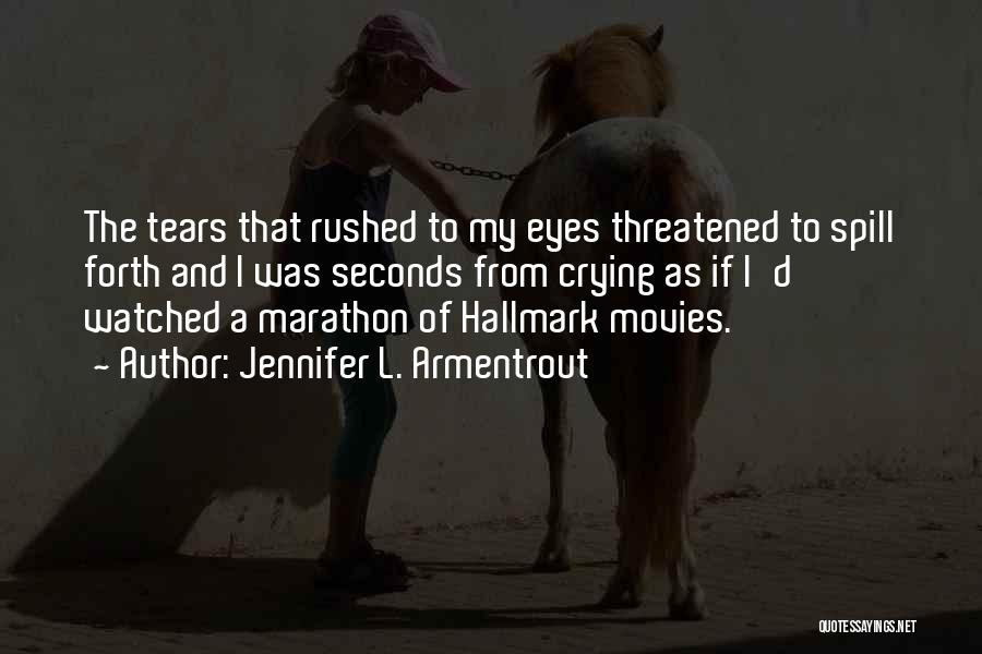 Jennifer L. Armentrout Quotes: The Tears That Rushed To My Eyes Threatened To Spill Forth And I Was Seconds From Crying As If I'd