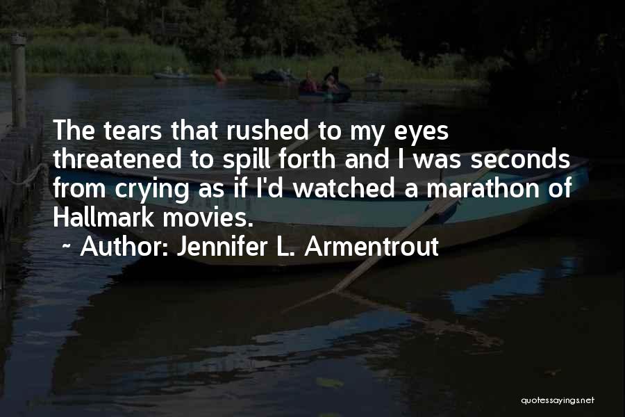 Jennifer L. Armentrout Quotes: The Tears That Rushed To My Eyes Threatened To Spill Forth And I Was Seconds From Crying As If I'd