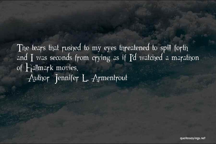 Jennifer L. Armentrout Quotes: The Tears That Rushed To My Eyes Threatened To Spill Forth And I Was Seconds From Crying As If I'd