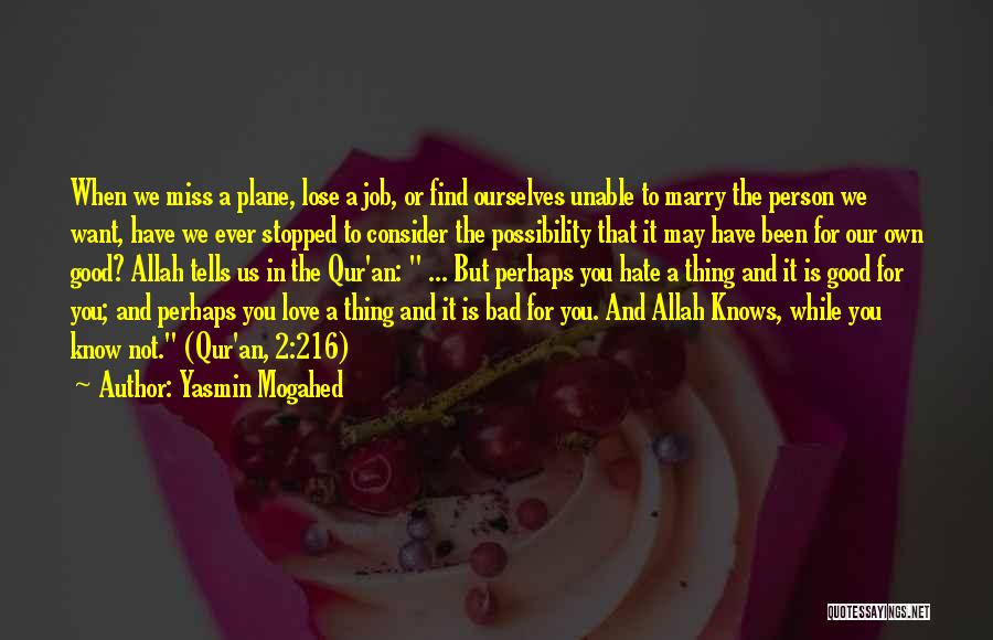 Yasmin Mogahed Quotes: When We Miss A Plane, Lose A Job, Or Find Ourselves Unable To Marry The Person We Want, Have We