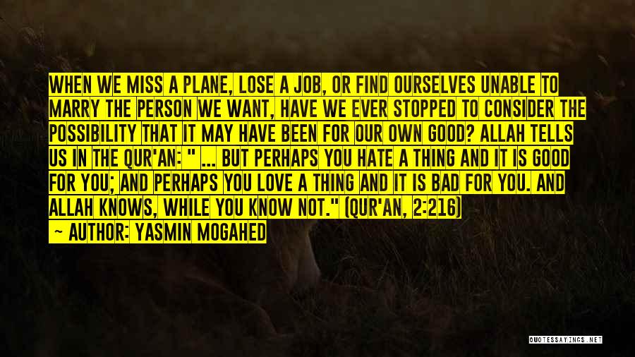 Yasmin Mogahed Quotes: When We Miss A Plane, Lose A Job, Or Find Ourselves Unable To Marry The Person We Want, Have We