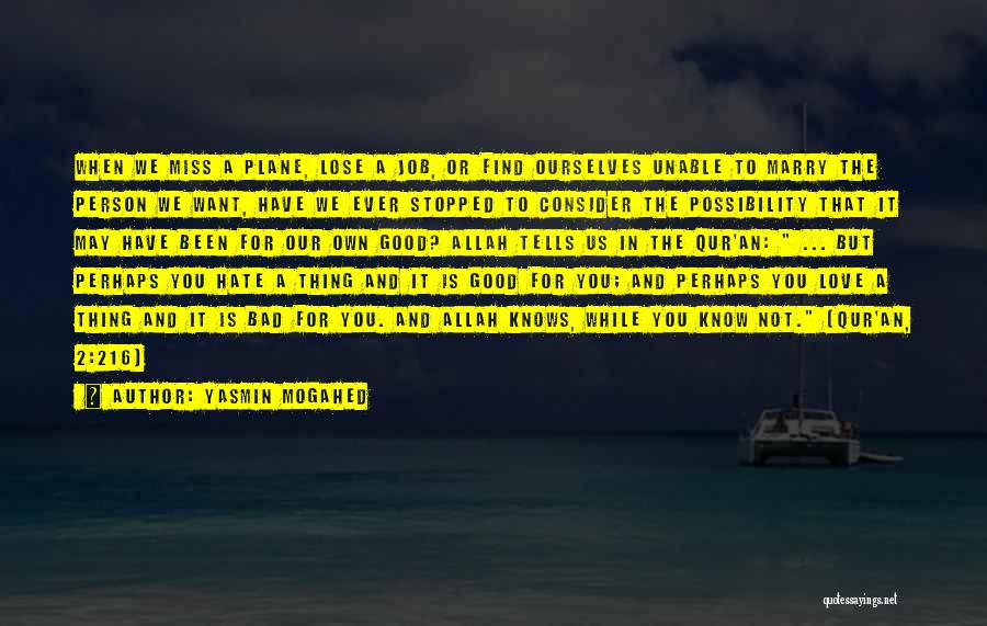 Yasmin Mogahed Quotes: When We Miss A Plane, Lose A Job, Or Find Ourselves Unable To Marry The Person We Want, Have We