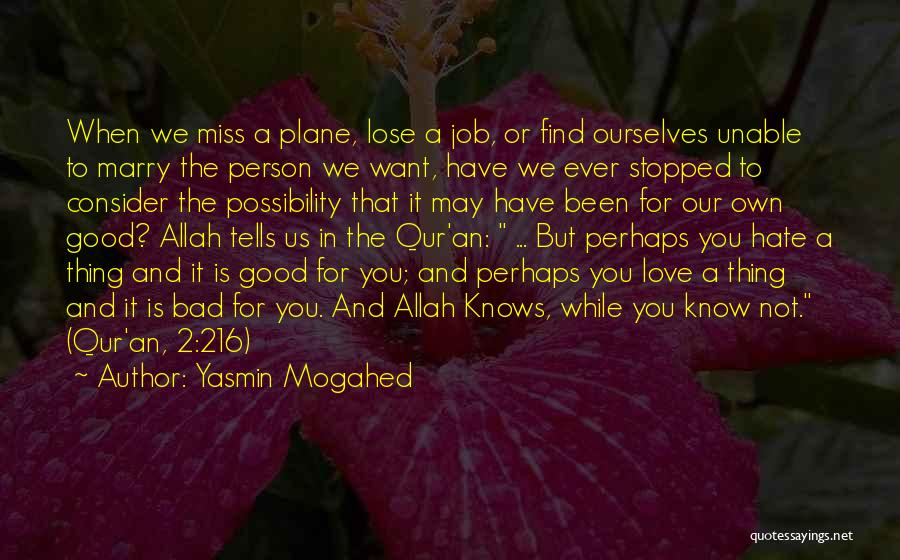 Yasmin Mogahed Quotes: When We Miss A Plane, Lose A Job, Or Find Ourselves Unable To Marry The Person We Want, Have We