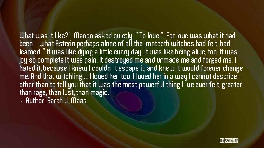 Sarah J. Maas Quotes: What Was It Like? Manon Asked Quietly. To Love. For Love Was What It Had Been - What Asterin Perhaps