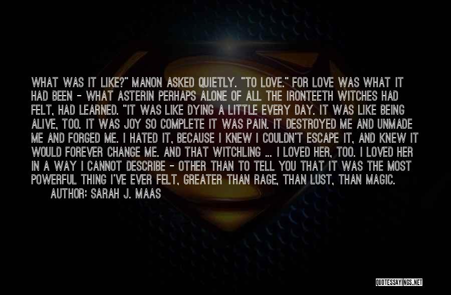 Sarah J. Maas Quotes: What Was It Like? Manon Asked Quietly. To Love. For Love Was What It Had Been - What Asterin Perhaps