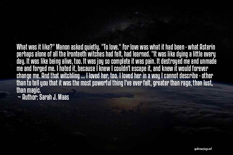 Sarah J. Maas Quotes: What Was It Like? Manon Asked Quietly. To Love. For Love Was What It Had Been - What Asterin Perhaps