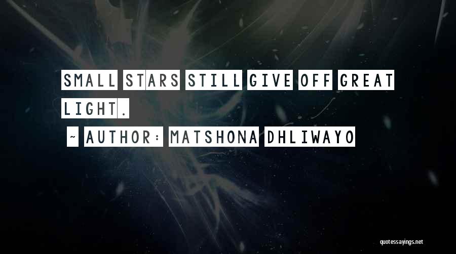 Matshona Dhliwayo Quotes: Small Stars Still Give Off Great Light.