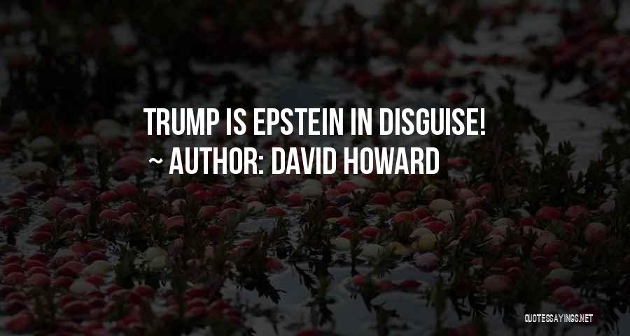 David Howard Quotes: Trump Is Epstein In Disguise!