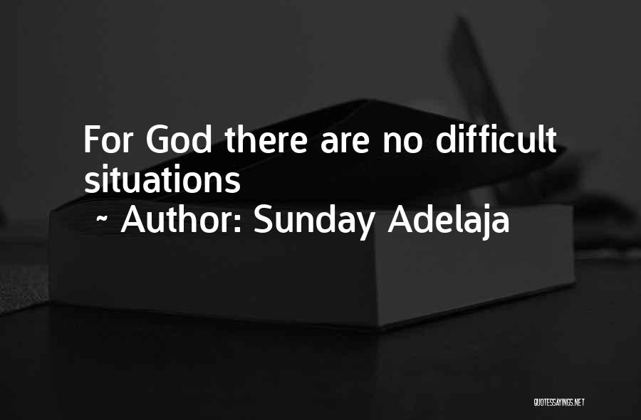 Sunday Adelaja Quotes: For God There Are No Difficult Situations