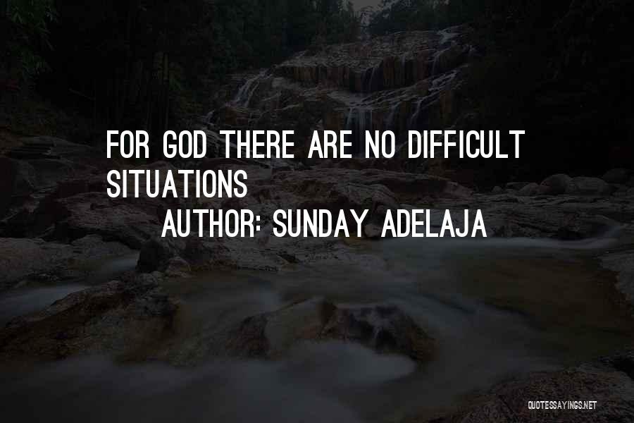 Sunday Adelaja Quotes: For God There Are No Difficult Situations