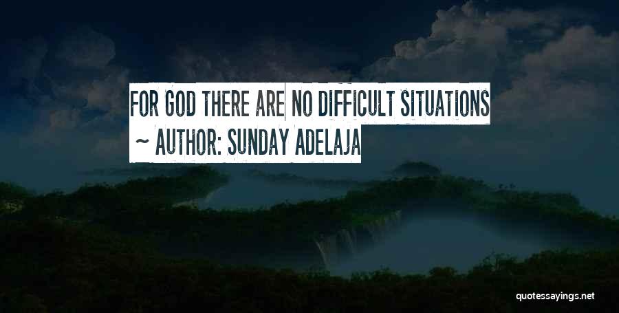 Sunday Adelaja Quotes: For God There Are No Difficult Situations