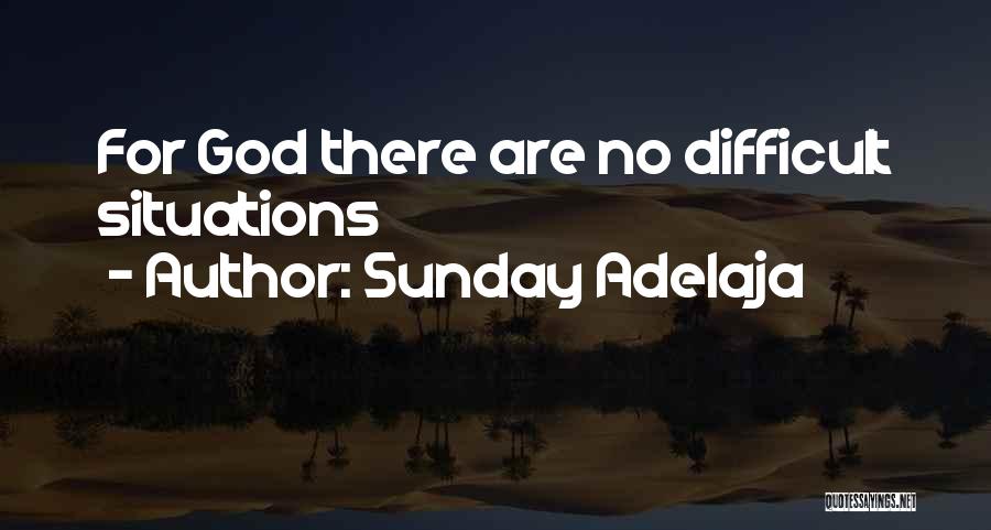 Sunday Adelaja Quotes: For God There Are No Difficult Situations