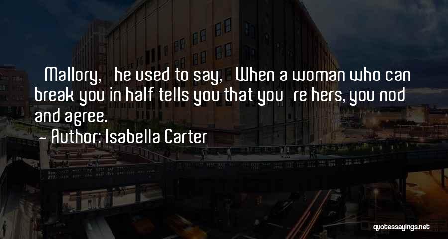 Isabella Carter Quotes: 'mallory,' He Used To Say, 'when A Woman Who Can Break You In Half Tells You That You're Hers, You