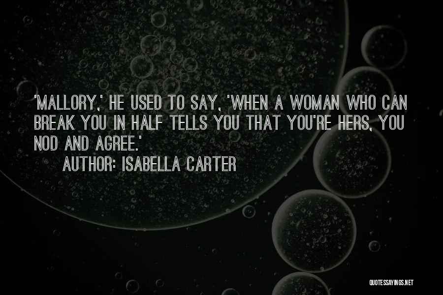 Isabella Carter Quotes: 'mallory,' He Used To Say, 'when A Woman Who Can Break You In Half Tells You That You're Hers, You