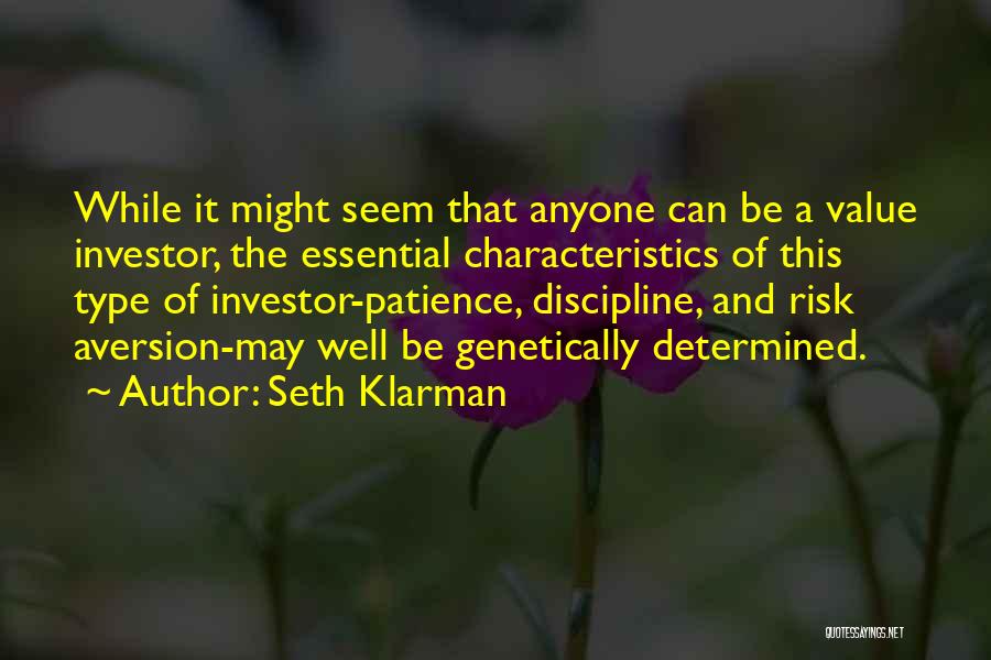 Seth Klarman Quotes: While It Might Seem That Anyone Can Be A Value Investor, The Essential Characteristics Of This Type Of Investor-patience, Discipline,