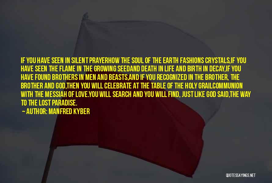 Manfred Kyber Quotes: If You Have Seen In Silent Prayerhow The Soul Of The Earth Fashions Crystals,if You Have Seen The Flame In