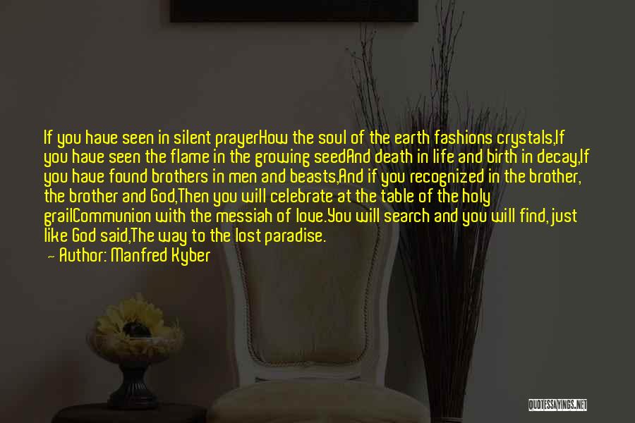 Manfred Kyber Quotes: If You Have Seen In Silent Prayerhow The Soul Of The Earth Fashions Crystals,if You Have Seen The Flame In