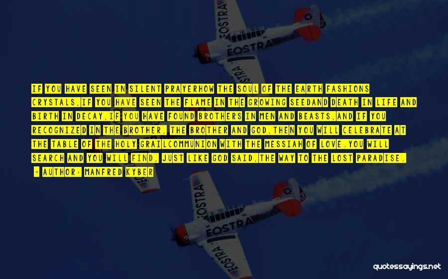 Manfred Kyber Quotes: If You Have Seen In Silent Prayerhow The Soul Of The Earth Fashions Crystals,if You Have Seen The Flame In