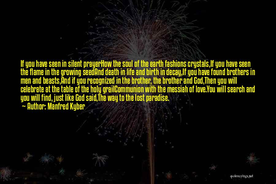 Manfred Kyber Quotes: If You Have Seen In Silent Prayerhow The Soul Of The Earth Fashions Crystals,if You Have Seen The Flame In