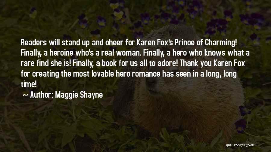 Maggie Shayne Quotes: Readers Will Stand Up And Cheer For Karen Fox's Prince Of Charming! Finally, A Heroine Who's A Real Woman. Finally,