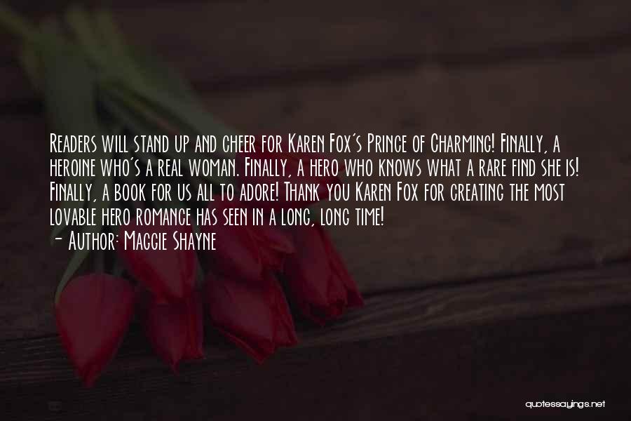 Maggie Shayne Quotes: Readers Will Stand Up And Cheer For Karen Fox's Prince Of Charming! Finally, A Heroine Who's A Real Woman. Finally,