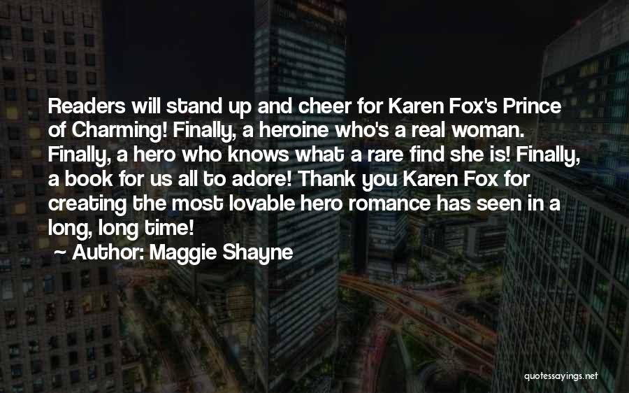 Maggie Shayne Quotes: Readers Will Stand Up And Cheer For Karen Fox's Prince Of Charming! Finally, A Heroine Who's A Real Woman. Finally,