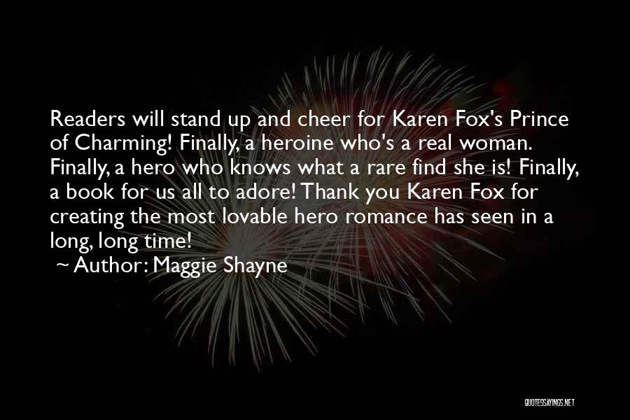 Maggie Shayne Quotes: Readers Will Stand Up And Cheer For Karen Fox's Prince Of Charming! Finally, A Heroine Who's A Real Woman. Finally,