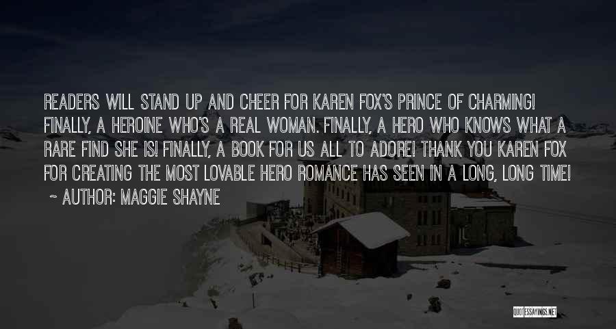 Maggie Shayne Quotes: Readers Will Stand Up And Cheer For Karen Fox's Prince Of Charming! Finally, A Heroine Who's A Real Woman. Finally,