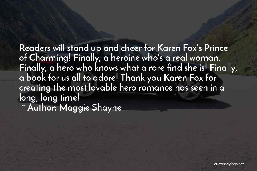 Maggie Shayne Quotes: Readers Will Stand Up And Cheer For Karen Fox's Prince Of Charming! Finally, A Heroine Who's A Real Woman. Finally,