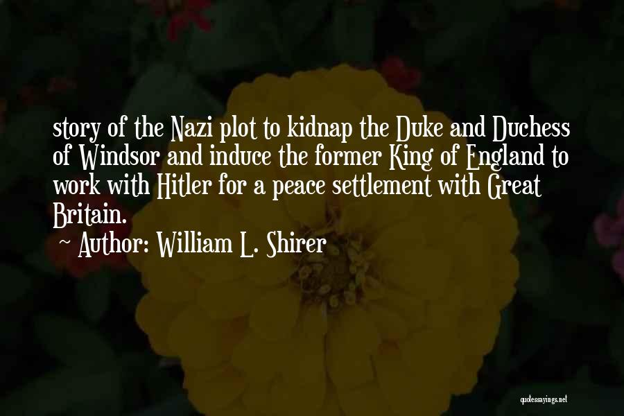 William L. Shirer Quotes: Story Of The Nazi Plot To Kidnap The Duke And Duchess Of Windsor And Induce The Former King Of England