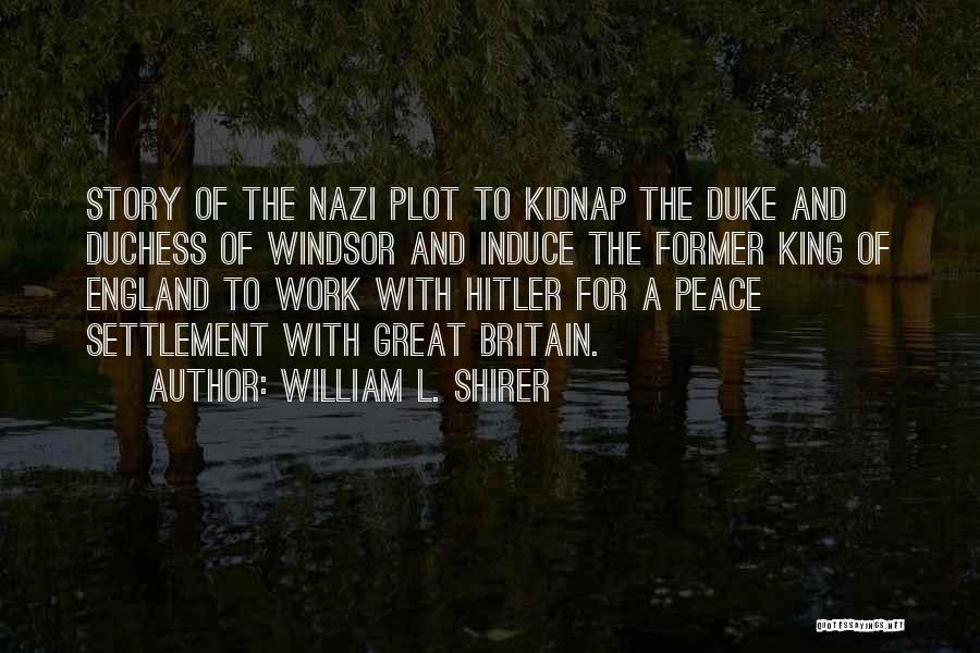 William L. Shirer Quotes: Story Of The Nazi Plot To Kidnap The Duke And Duchess Of Windsor And Induce The Former King Of England