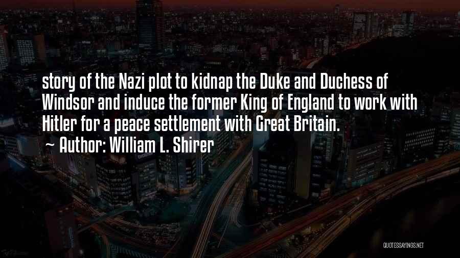 William L. Shirer Quotes: Story Of The Nazi Plot To Kidnap The Duke And Duchess Of Windsor And Induce The Former King Of England