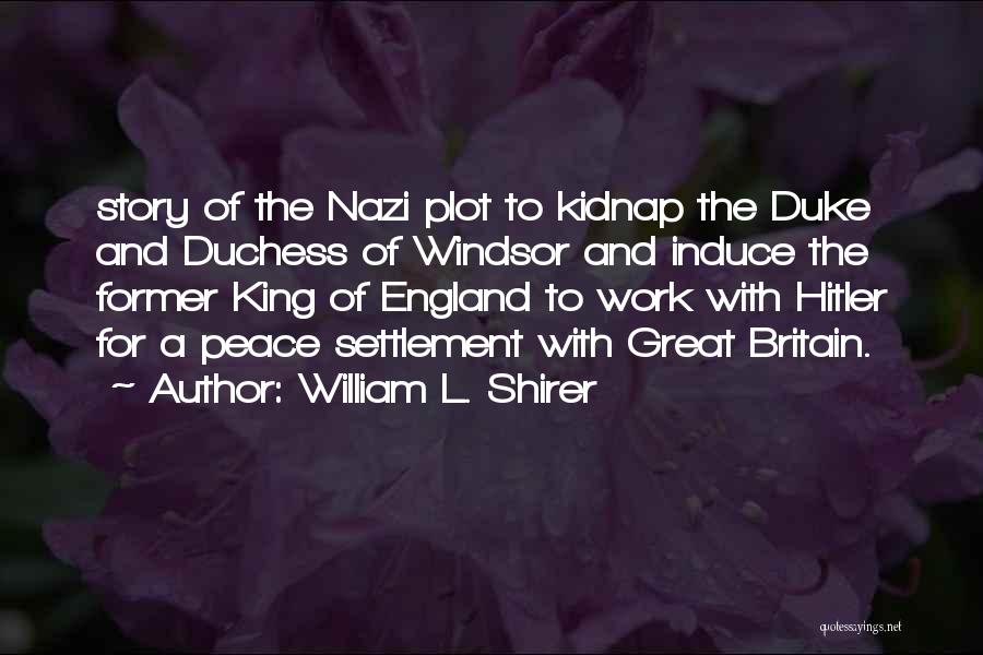 William L. Shirer Quotes: Story Of The Nazi Plot To Kidnap The Duke And Duchess Of Windsor And Induce The Former King Of England
