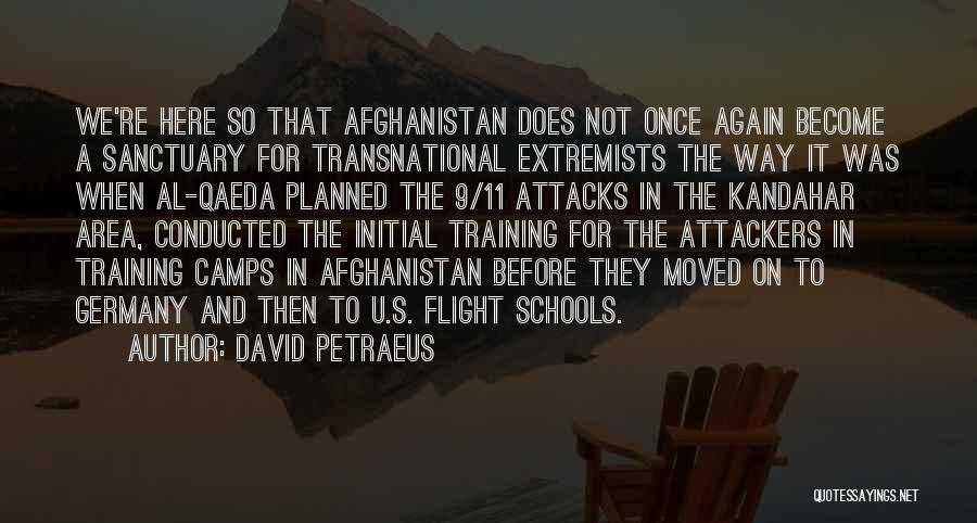 David Petraeus Quotes: We're Here So That Afghanistan Does Not Once Again Become A Sanctuary For Transnational Extremists The Way It Was When