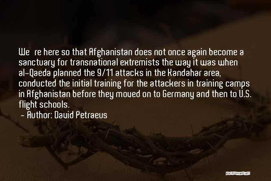 David Petraeus Quotes: We're Here So That Afghanistan Does Not Once Again Become A Sanctuary For Transnational Extremists The Way It Was When