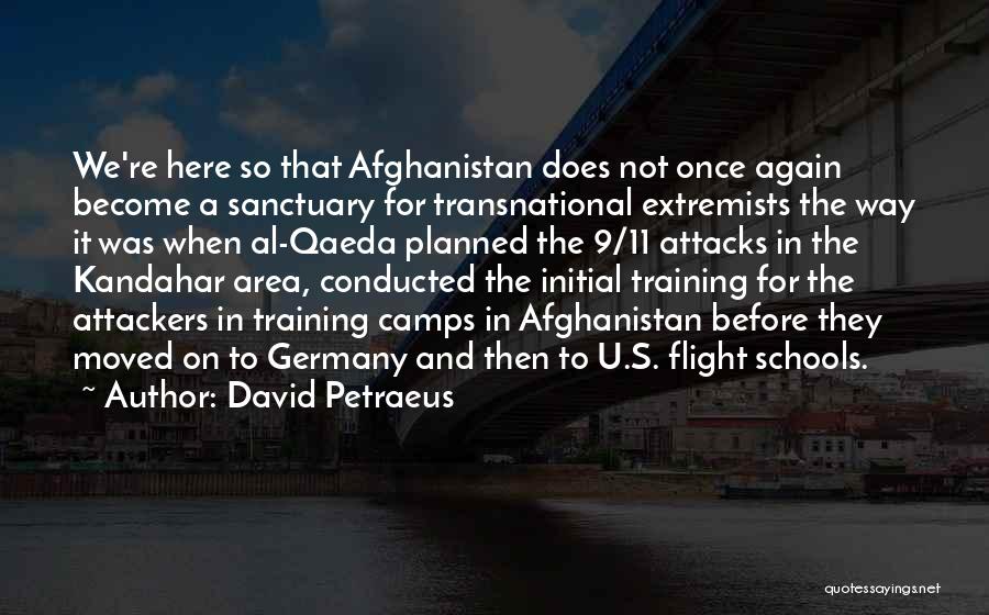 David Petraeus Quotes: We're Here So That Afghanistan Does Not Once Again Become A Sanctuary For Transnational Extremists The Way It Was When