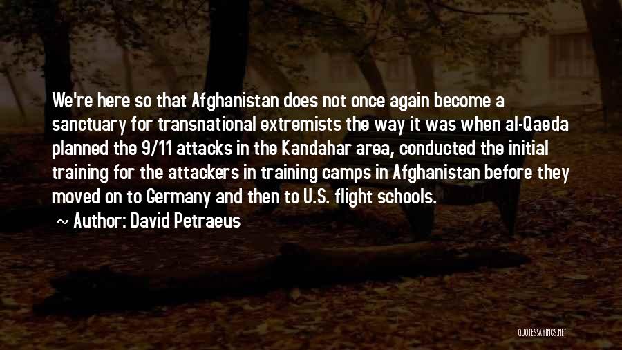 David Petraeus Quotes: We're Here So That Afghanistan Does Not Once Again Become A Sanctuary For Transnational Extremists The Way It Was When