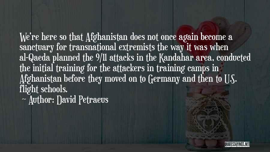 David Petraeus Quotes: We're Here So That Afghanistan Does Not Once Again Become A Sanctuary For Transnational Extremists The Way It Was When