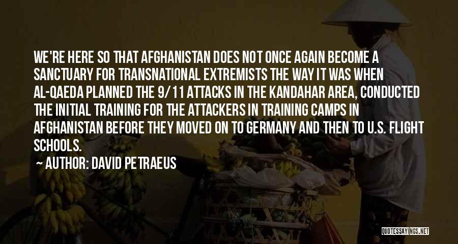 David Petraeus Quotes: We're Here So That Afghanistan Does Not Once Again Become A Sanctuary For Transnational Extremists The Way It Was When