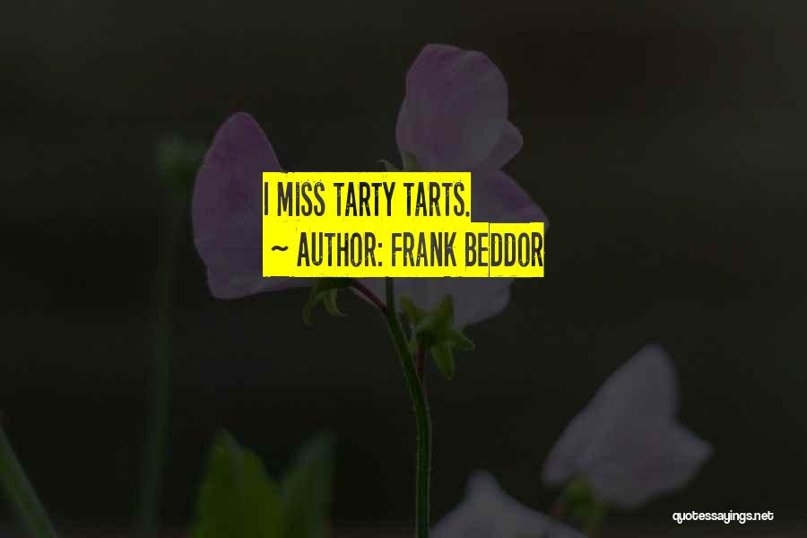 Frank Beddor Quotes: I Miss Tarty Tarts.